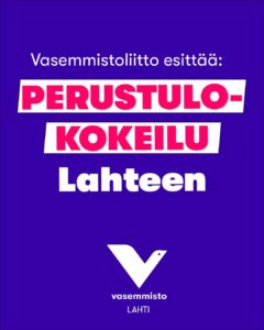 Vasemmistoliitto esittää: Perustulokokeilu Lahteen Vasemmisto Lahti